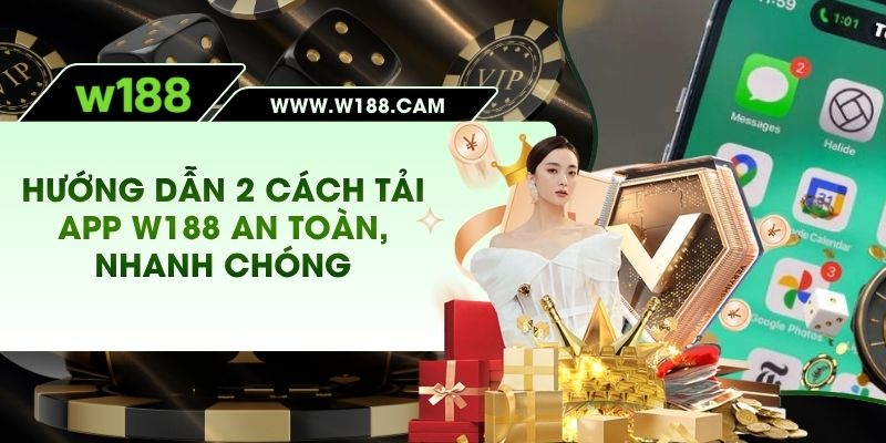 Hướng Dẫn 2 Cách Tải App W188 An Toàn, Nhanh Chóng