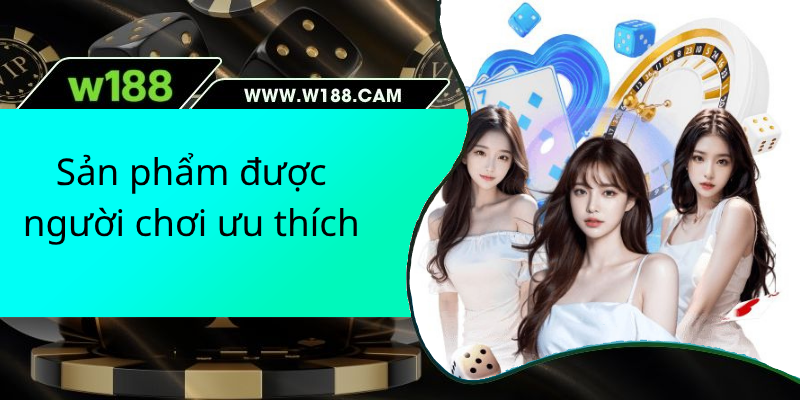 Sản phẩm được người chơi ưa thích