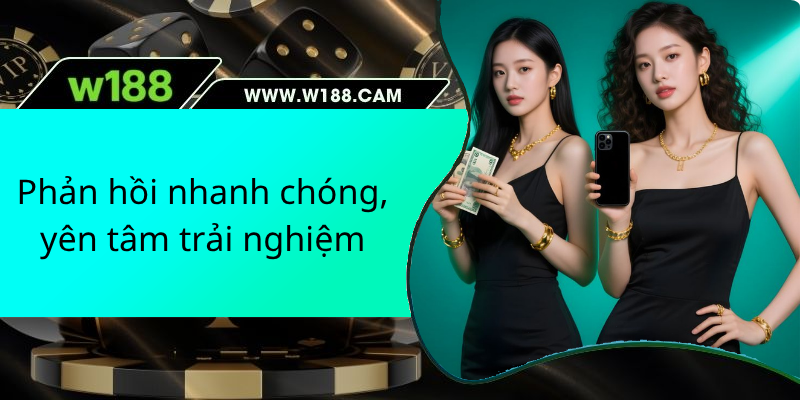 Phản hồi nhanh chóng, yên tâm trải nghiệm
