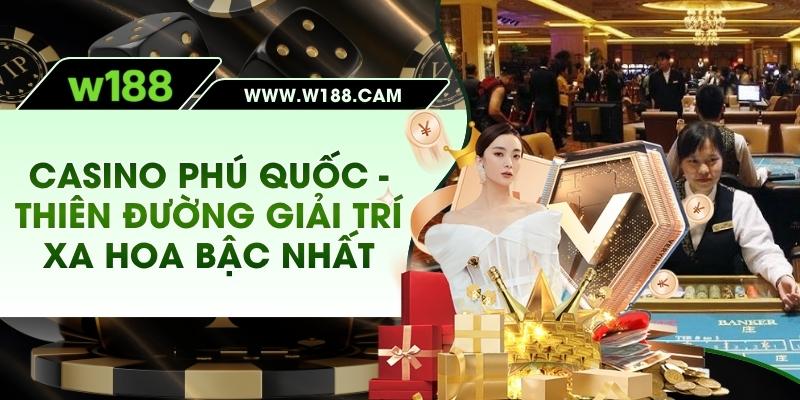 Casino Phú Quốc - Thiên Đường Giải Trí Xa Hoa Bậc Nhất