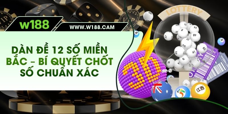 Dàn Đề 12 Số Miền Bắc – Bí Quyết Chốt Số Chuẩn Xác