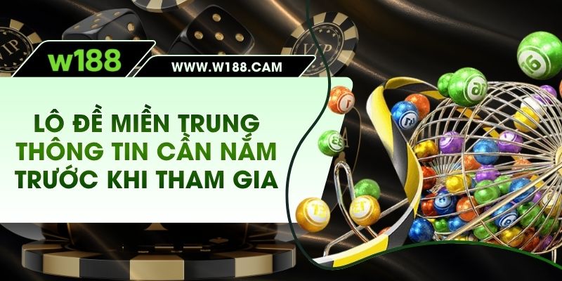 Lô Đề Miền Trung Thông Tin Cần Nắm Trước Khi Tham Gia