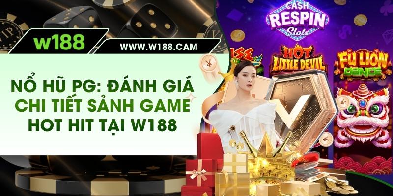Nổ Hũ PG - Đánh Giá Chi Tiết Sảnh Game Hot Hit Tại W188
