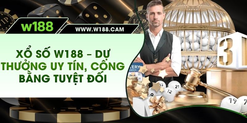 Xổ số W188 dự thưởng uy tín, công bằng